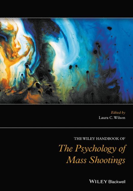 Laura C. Wilson - Wiley Handbook of the Psychology of Mass Shootings, E-bok