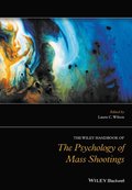 Wiley Handbook of the Psychology of Mass Shootings