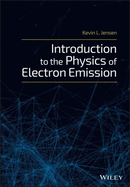 Kevin L. Jensen - Introduction to the Physics of Electron Emission, E-bok
