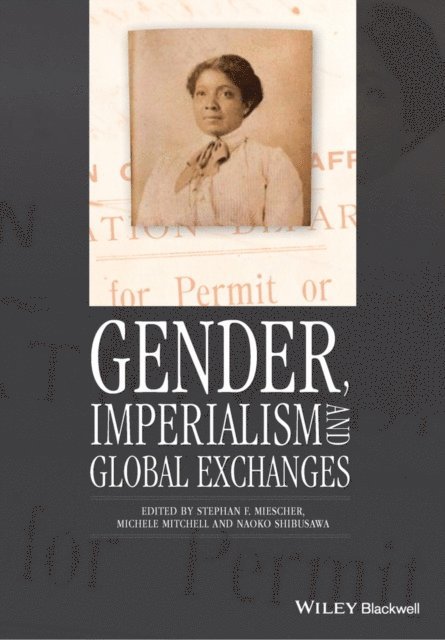 Naoko Shibusawa, Michele Mitchell, Stephan F. Miescher - Gender, Imperialism and Global Exchanges, E-bok