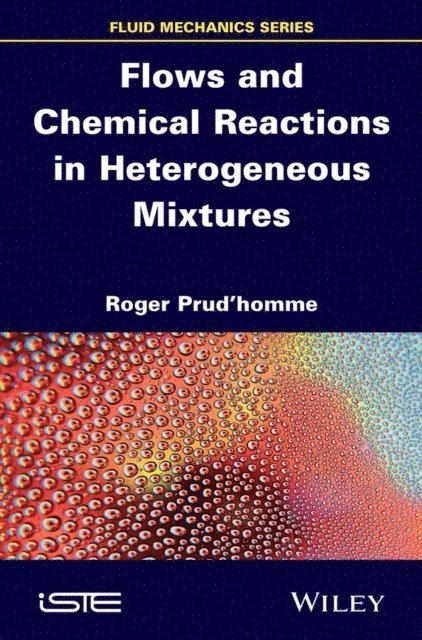 Roger Prud'homme - Flows and Chemical Reactions in Heterogeneous Mixtures, E-bok