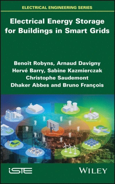 Bruno Fran ois, Dhaker Abbes, Christophe Saudemont, Sabine Kazmierczak, Herv Barry, Arnaud Davigny, Beno t Robyns - Electrical Energy Storage for Buildings in Smart Grids, E-bok
