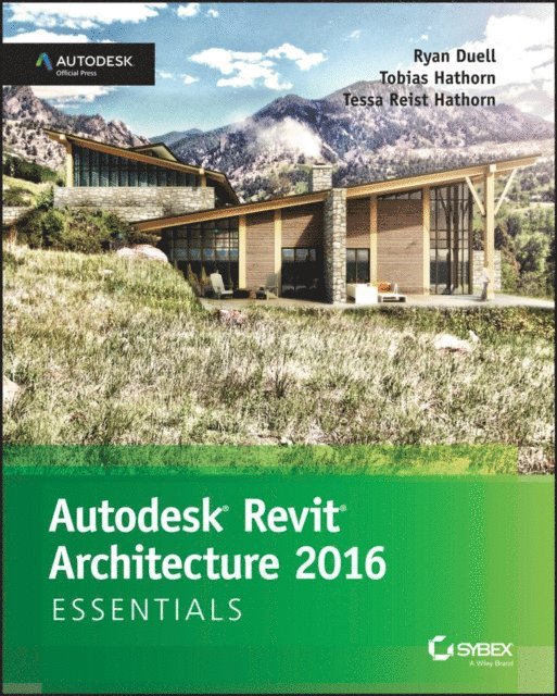 Tessa Reist Hathorn, Tobias Hathorn, Ryan Duell - Autodesk Revit Architecture 2016 Essentials, E-bok