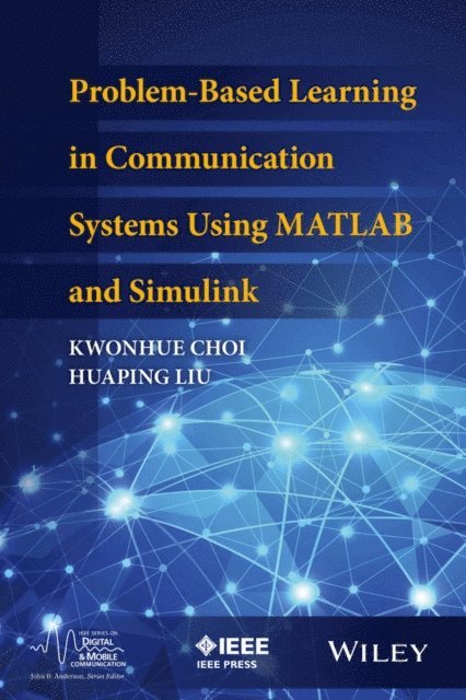 Huaping Liu, Kwonhue Choi - Problem-Based Learning in Communication Systems Using MATLAB and Simulink, E-bok