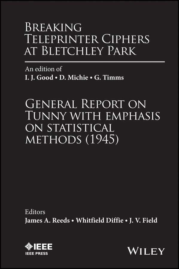 James A. Reeds, Whitfield Diffie, J. V. Field - Breaking Teleprinter Ciphers at Bletchley Park – an edition of I. J. Good, D. Michie, and G. Timms, General Report on Tunny with emphasis on.... Tillgänglighet: Tillfälligt slut