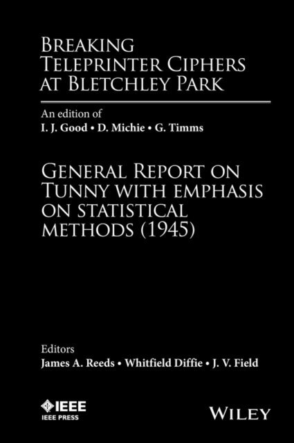 J. V. Field, Whitfield Diffie, James A. Reeds - Breaking Teleprinter Ciphers at Bletchley Park, E-bok