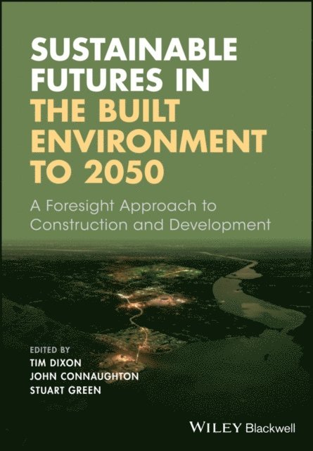 Stuart Green, John Connaughton, Tim Dixon - Sustainable Futures in the Built Environment to 2050, E-bok