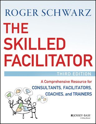 Roger M. Schwarz - Skilled Facilitator, Inbunden