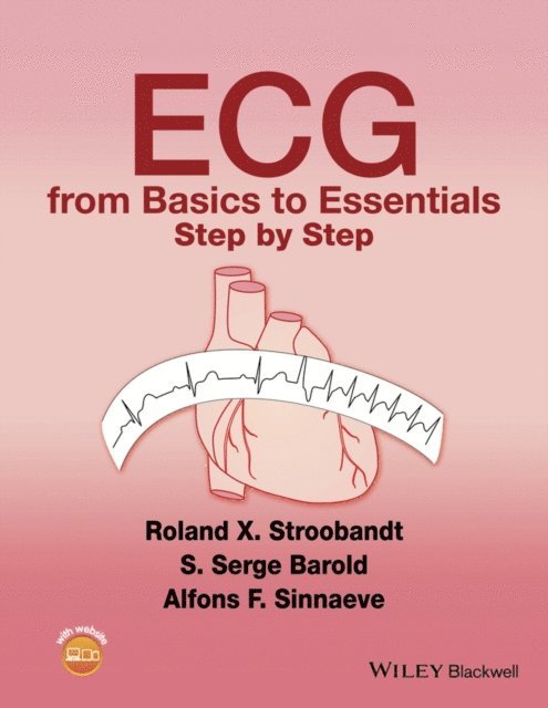 Alfons F. Sinnaeve, S. Serge Barold, Roland X. Stroobandt - ECG from Basics to Essentials, E-bok