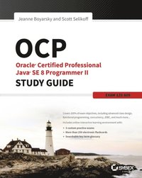 OCP: Oracle Certified Professional Java SE 8 Programmer II Study Guide