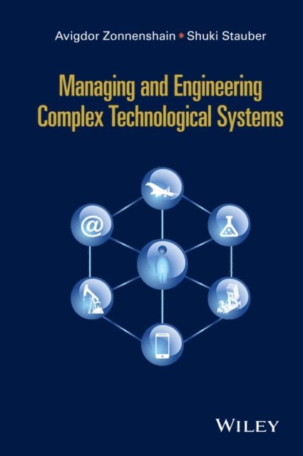 Shuki Stauber, Avigdor Zonnenshain - Managing and Engineering Complex Technological Systems, E-bok