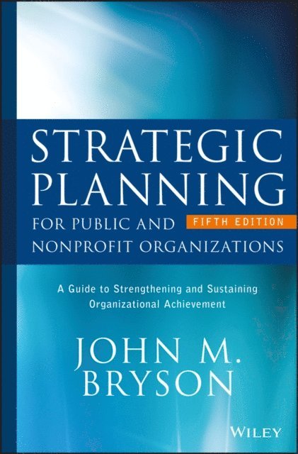 John M. Bryson - Strategic Planning for Public and Nonprofit Organizations, E-bok