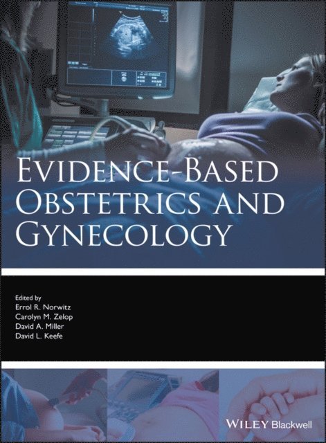 David L. Keefe, David A. Miller, Carolyn M. Zelop, Errol R. Norwitz - Evidence-based Obstetrics and Gynecology, E-bok