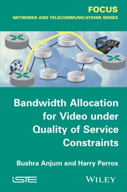 Harry G. Perros, Bushra Anjum - Bandwidth Allocation for Video under Quality of Service Constraints, E-bok