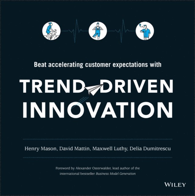 Delia Dumitrescu, Maxwell Luthy, David Mattin, Henry Mason - Trend-Driven Innovation, E-bok