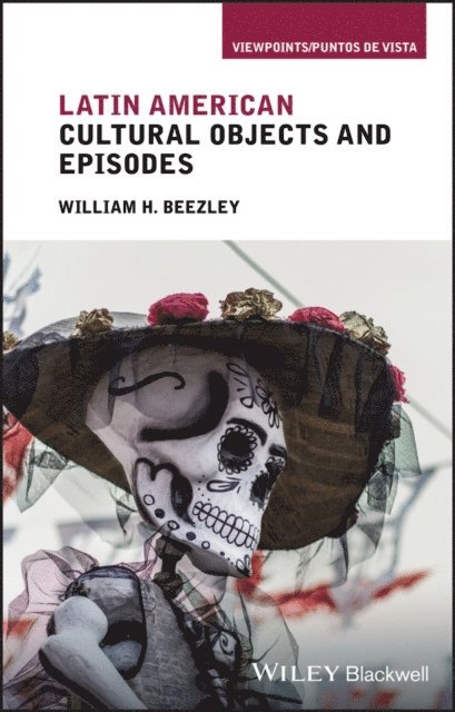 William H. Beezley - Latin American Cultural Objects and Episodes, E-bok
