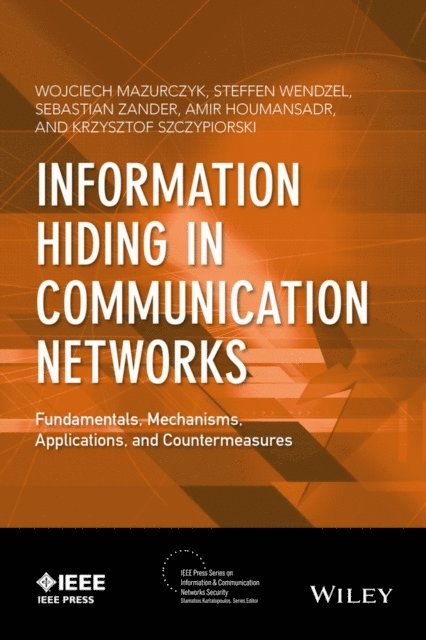Krzysztof Szczypiorski, Amir Houmansadr, Sebastian Zander, Steffen Wendzel, Wojciech Mazurczyk - Information Hiding in Communication Networks, E-bok
