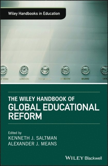 Alexander J. Means, Kenneth J. Saltman - Wiley Handbook of Global Educational Reform, E-bok
