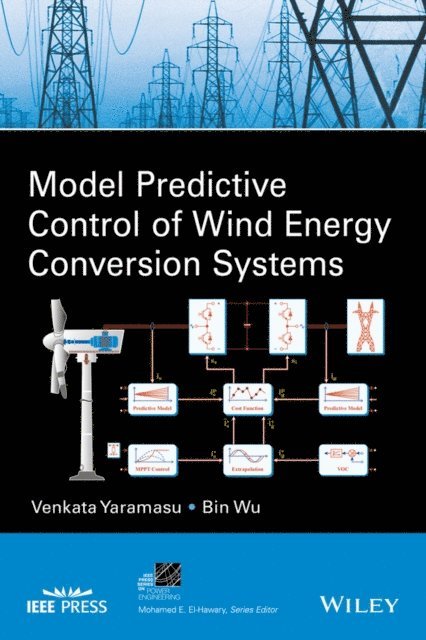 Bin Wu, Venkata Yaramasu - Model Predictive Control of Wind Energy Conversion Systems, E-bok