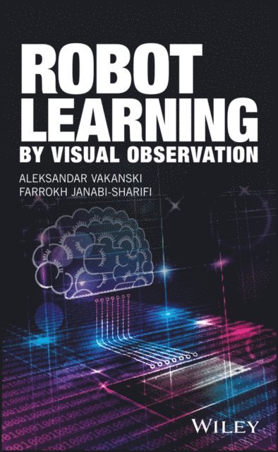 Farrokh Janabi-Sharifi, Aleksandar Vakanski - Robot Learning by Visual Observation, E-bok