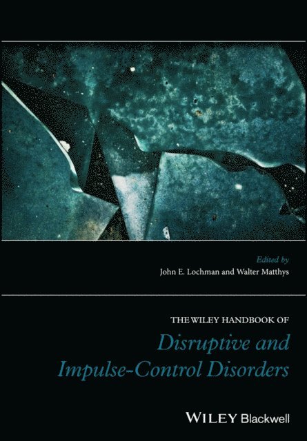 Walter Matthys, John E. Lochman - Wiley Handbook of Disruptive and Impulse-Control Disorders, E-bok