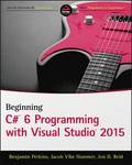 Beginning C# 6 Programming with Visual Studio 2015