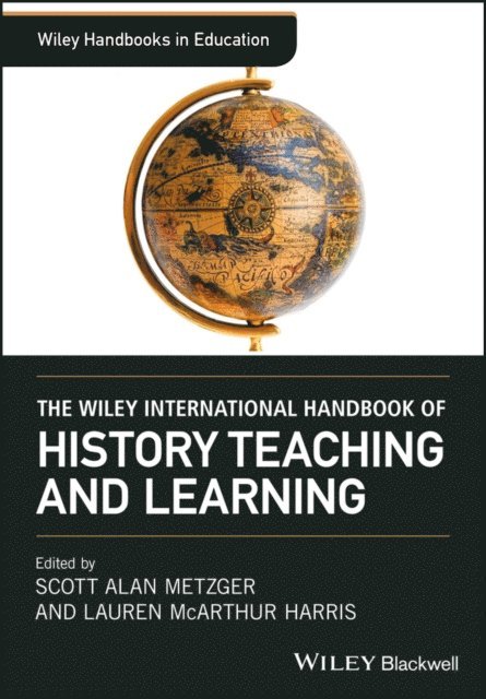 Lauren McArthur Harris, Scott Alan Metzger - Wiley International Handbook of History Teaching and Learning, E-bok