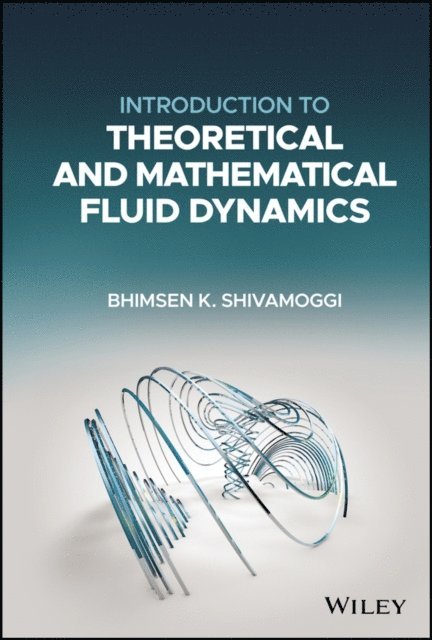 Bhimsen K. Shivamoggi - Introduction to Theoretical and Mathematical Fluid Dynamics, E-bok