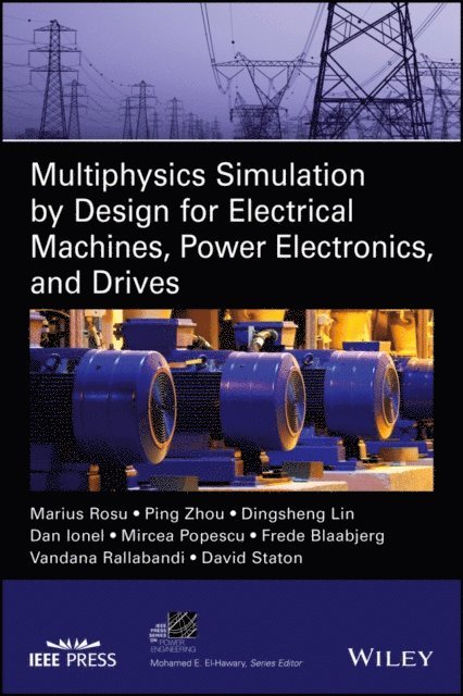 David Staton, Vandana Rallabandi, Frede Blaabjerg, Mircea Popescu, Dan M. Ionel, Dingsheng Lin, Ping Zhou, Marius Rosu - Multiphysics Simulation by Design for Electrical Machines, Power Electronics and Drives, E-bok