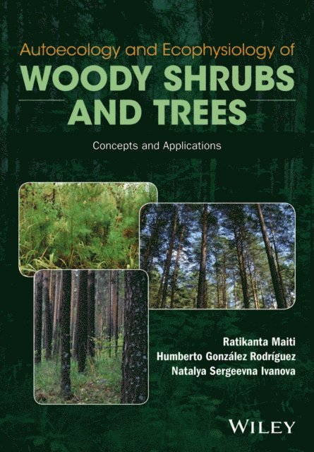 Natalya Sergeevna Ivanova, Humberto Gonzalez Rodriguez, Ratikanta Maiti - Autoecology and Ecophysiology of Woody Shrubs and Trees, E-bok