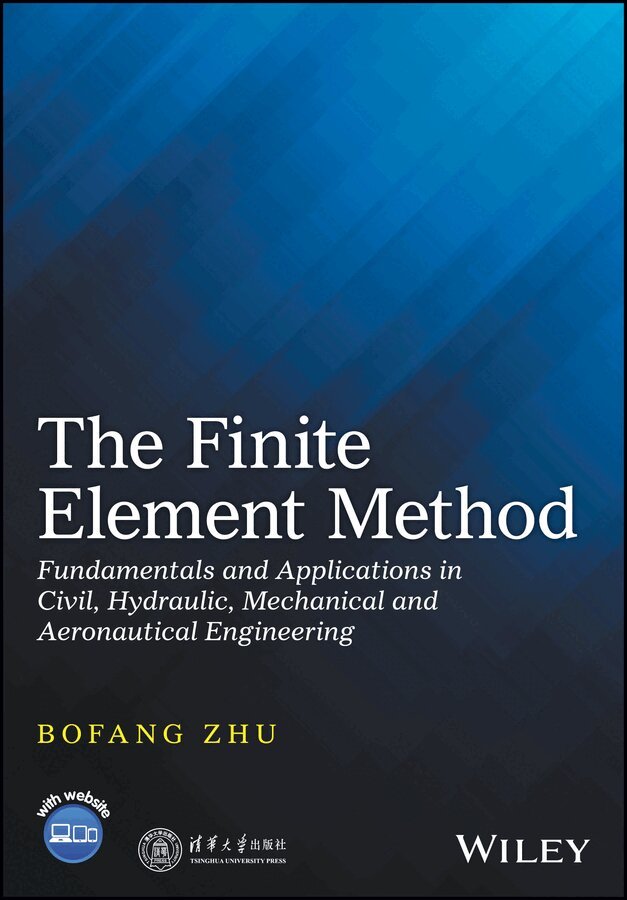 Bofang Zhu - Finite Element Method – Fundamentals and Applications in Civil, Hydraulic, Mechanical and Aeronautical Engineering. Tillgänglighet: Tillfälligt slut