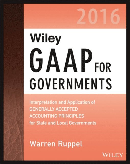 Warren Ruppel - Wiley GAAP for Governments 2016: Interpretation and Application of Generally Accepted Accounting Principles for State and Local Governments, E-bok