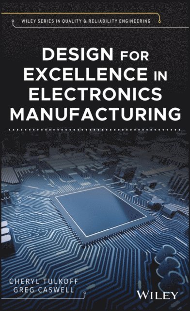 Greg Caswell, Cheryl Tulkoff - Design for Excellence in Electronics Manufacturing, E-bok