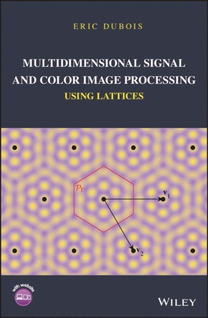 Eric Dubois - Multidimensional Signal and Color Image Processing Using Lattices, E-bok