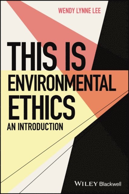 Wendy Lynne Lee - This is Environmental Ethics: An Introduction, E-bok