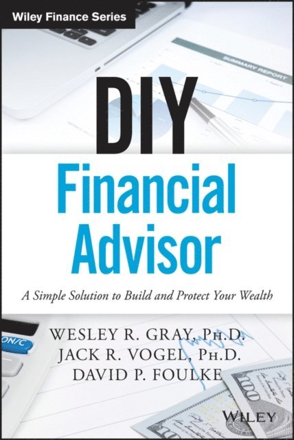 David P. Foulke, Jack R. Vogel, Wesley R. Gray - DIY Financial Advisor, E-bok
