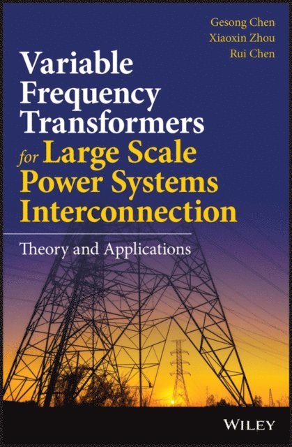 Rui Chen, Xiaoxin Zhou, Gesong Chen - Variable Frequency Transformers for Large Scale Power Systems Interconnection, E-bok