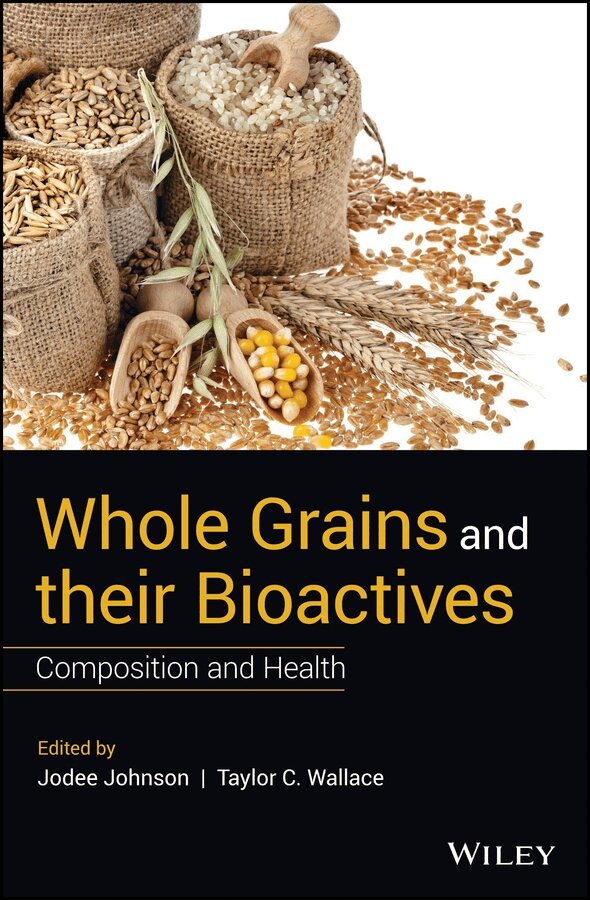 Jodee Johnson, Taylor C. Wallace - Whole Grains and their Bioactives – Composition and Health. Tillgänglighet: Tillfälligt slut
