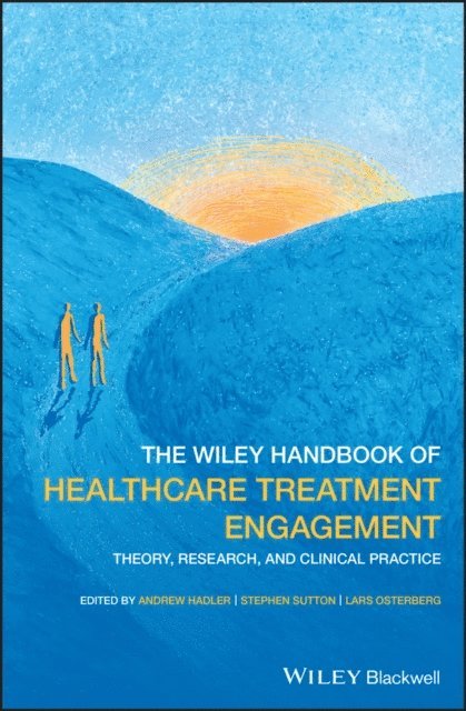 Lars Osterberg, Stephen Sutton, Andrew Hadler - Wiley Handbook of Healthcare Treatment Engagement, E-bok