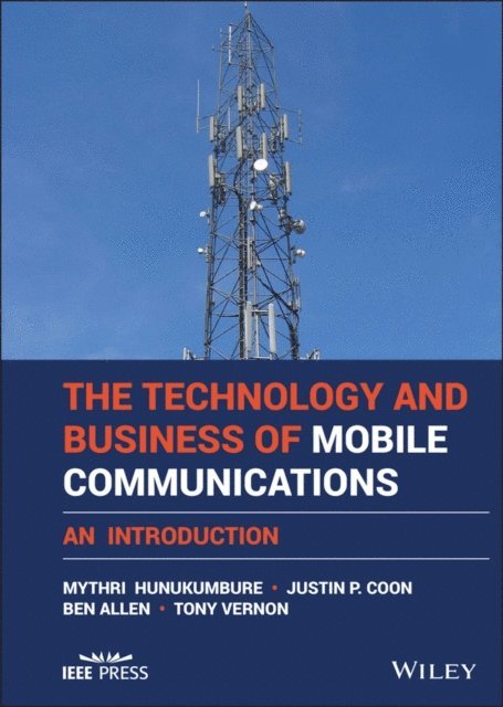 Tony Vernon, Ben Allen, Justin P. Coon, Mythri Hunukumbure - Technology and Business of Mobile Communications, E-bok