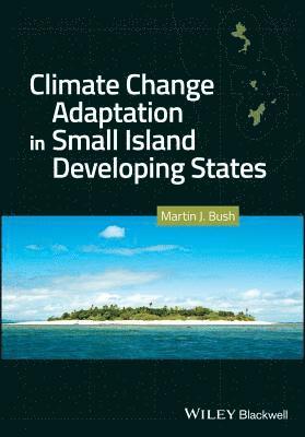 Martin J. Bush - Climate Change Adaptation in Small Island Developing States, Inbunden