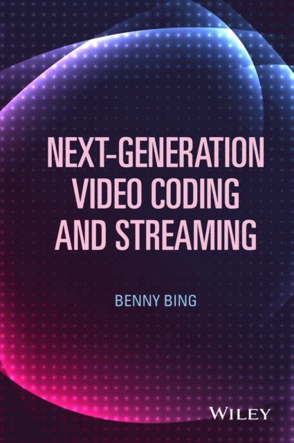 Benny Bing - Next-Generation Video Coding and Streaming, E-bok