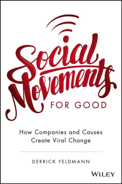 Derrick Feldmann - Social Movements for Good: How Companies and Causes Create Viral Change, E-bok