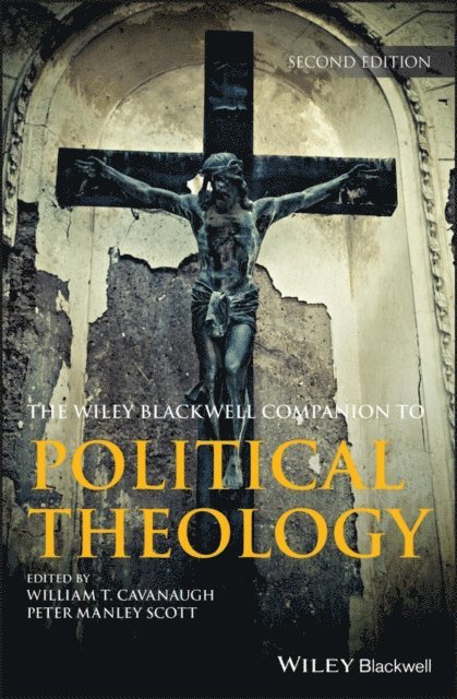 Peter Manley Scott, William T. Cavanaugh - Wiley Blackwell Companion to Political Theology, E-bok