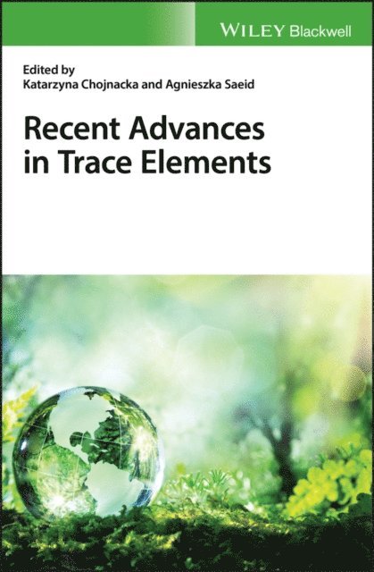 Agnieszka Saeid, Katarzyna Chojnacka - Recent Advances in Trace Elements, E-bok