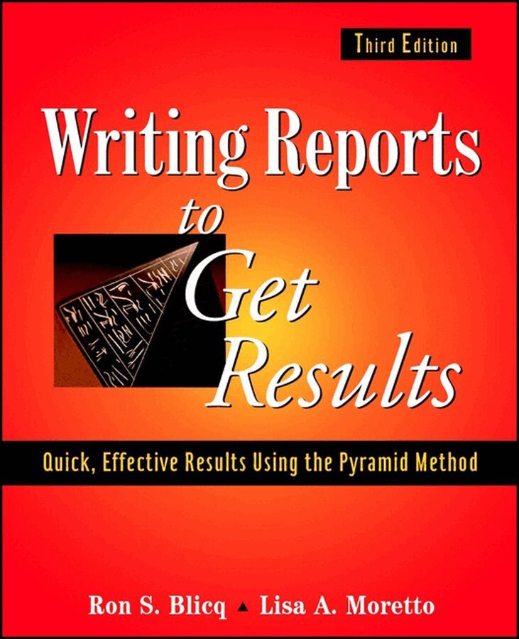 Ron S. Blicq, Lisa A. Moretto - Writing Reports to Get Results – Quick Effective, Results Using the Pyramid Method of Writing, 3e. Tillgänglighet: Tillfälligt slut