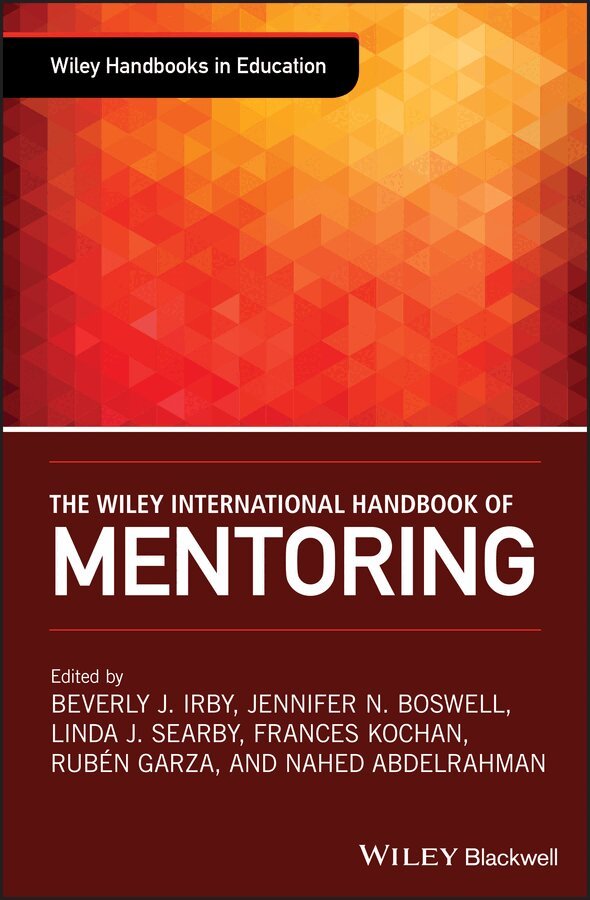 Beverly J. Irby, Jennifer N. Boswell, Linda J. Searby, Frances Kochan, Ruben Garza, Nahed Abdelrahman - Wiley International Handbook of Mentoring – Paradigms, Practices, Programs, and Possibilities. Tillgänglighet: Tillfälligt slut