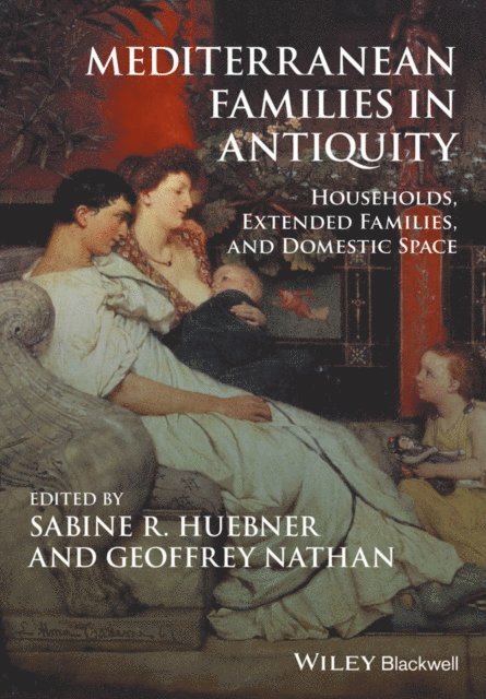 Geoffrey Nathan, Sabine R. Huebner - Mediterranean Families in Antiquity, E-bok