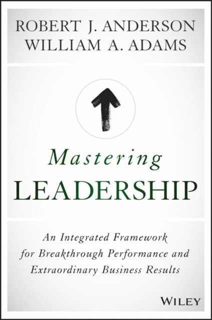 William A. Adams, Robert J. Anderson - Mastering Leadership, E-bok