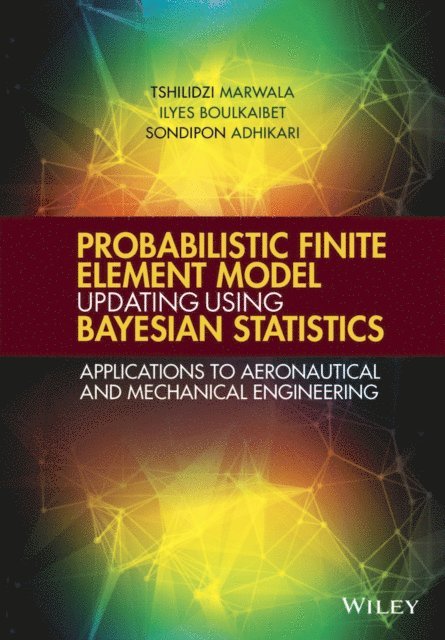 Sondipon Adhikari, Ilyes Boulkaibet, Tshilidzi Marwala - Probabilistic Finite Element Model Updating Using Bayesian Statistics, E-bok